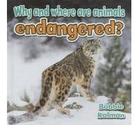 Bobbie Kalman Why and Where are Animals Endangered (Tascabile) Animals Close-Up