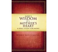 Bobbie Wolgemuth God's Wisdom for a Mother's Heart (Tascabile)