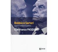 Bobbio e Sartori. Capire e cambiare la politica