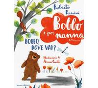 Bobbo, dove vai? Bobbo e poi nanna. Ediz. illustrata. Vol. 1