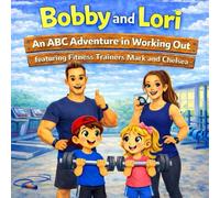 Bobby and Lori: An ABC Adventure in Working Out: Featuring Fitness Trainers Mark and Chelsea
