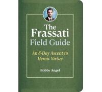 Bobby Angel The Frassati Field Guide (Tascabile)