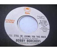BOBBY BORCHERS - BOBBY BORCHERS 45 RPM I'll Still Be Loving You This Much / Same