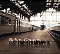 Bobby Charles - Last Train To Memphis