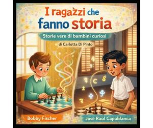 Bobby Fischer e José Raúl Capablanca: Storie vere di bambini curiosi