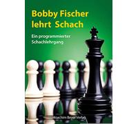 Bobby Fischer lehrt Schach: Ein programmierter Schachlehrgang