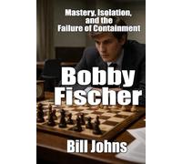 Bobby Fischer: Mastery, Isolation, and the Failure of Containment