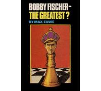 Bobby Fischer - The Greatest?