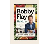 Bobby Flay Healthy: 300 Quick and Delicious Recipes for Everyday Balance