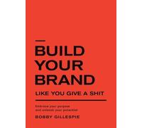 Bobby Gillespie Build Your Brand Like You Give a Shit (Tascabile)