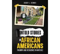 Bobby L Dennis Untold Stories of African Americans Triumph and Resil (Tascabile)