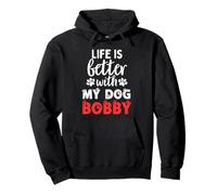 Bobby Life Is Better With My Dog Named Bobby Felpa con Cappuccio