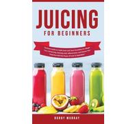 Bobby Murray Juicing for Beginners (Copertina rigida)