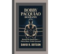 BOBBY PACQUIAO BIOGRAPHY: Beyond the Punch Lines - Gloves Down, Truths Uprooted