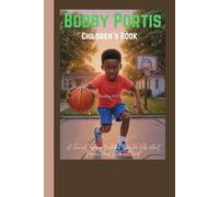 Bobby Portis Children's Book: A Fun and Inspiring Basketball Story for Kids About Dreams, Hard Work, and Heart