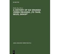 Bobby Ray Glove A history of six Spanish verbs meaning "to ta (Copertina rigida)