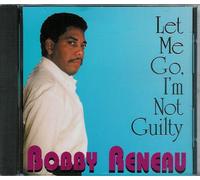 Bobby Reneau - Let Me Go, I'm Not Guilty