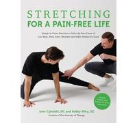 Stretching for a Pain-free Life: Simple At-home Exercises to Solve the Root Cause of Low Back, Neck, Knee, Shoulder and Ankle Tension for Good