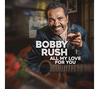 Bobby Rush - All My Love For You