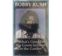 Bobby Rush - What S Good for the Goose