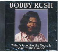 Bobby Rush - What's Good for the Goose Is G