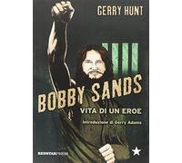 Bobby Sands. Vita di un eroe