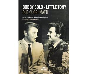 Bobby Solo. Little Tony. Due cuori matti