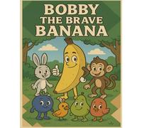 BOBBY THE BRAVE BANANA