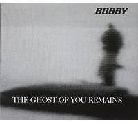 Bobby - The Ghost Of You Remains