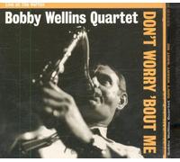 Bobby Wellins - Don't Worry Bout Me