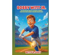 Bobby Witt Jr. Biography: The Remarkable Rise of a Baseball Prodigy From Backyard Games to Major League Glory - A Fun and Motivating Sports story for Young Readers.