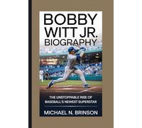 BOBBY WITT JR. BIOGRAPHY: The Unstoppable Rise of Baseball’s Newest Superstar
