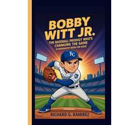 BOBBY WITT JR.: The Baseball Prodigy Who’s Changing the Game (A Biography Book for Kids)