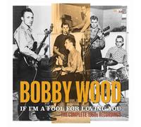Bobby Wood If I'm a Fool for Loving You: The Complete 1960s Recordings (CD)