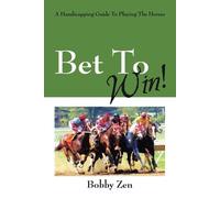 Bobby Zen Bet to Win a Handicapping Guide to Playing the Horses (Tascabile)