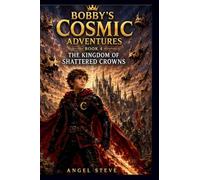 BOBBY'S COSMIC ADVENTURES: THE KINGDOM OF SHATTERED CROWNS: 1