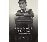 Bobi Bazlen. L'ombra di Trieste