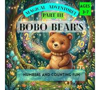 Bobo Bear’s Magical Adventure in Numbers & Counting Fun: A Fun Early Learning Book for Toddlers and Preschool Kids Ages 3-7