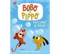 Bobo e Pippo. Facciamo le bolle! Ediz. a colori