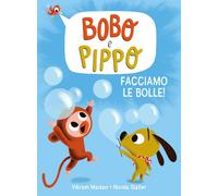 Bobo e Pippo. Facciamo le bolle! Ediz. a colori