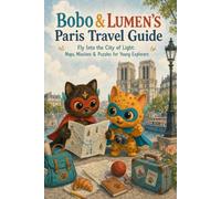 Bobo & Lumen’s Paris Travel Guide: A Kids’ Guide to Paris with Maps, Missions, Puzzles & French Fun