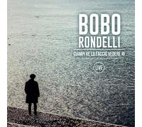 Bobo Rondelli - Ciampi Ve Lo Faccio Vedere Io Live (digipack) - Cd