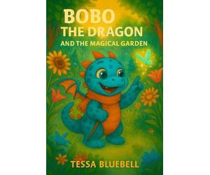 Bobo the Dragon and the Magical Garden: Where tiny seeds-and tiny dragons-grow big magic!: 6