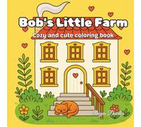 Bob's Little Farm - Cozy and cute coloring book: Relaxing Coloring Book for Teens and Adults - Cute Animals and Easy Illustrations to Reduce Stress