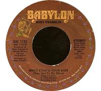 Boby Franklin - What Ever's Your Sign (You Got to Be Mine) [7" Vinyl]