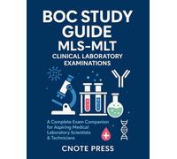 BOC Study Guide: MLS-MLT Clinical Laboratory Examinations: A Complete Exam Companion for Aspiring Medical Laboratory Scientists & Technicians
