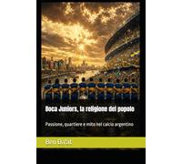 Boca Juniors, la religione del popolo: Passione, quartiere e mito nel calcio argentino: 10