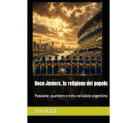 Boca Juniors, la religione del popolo: Passione, quartiere e mito nel calcio argentino