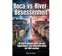 Boca-vs-River-Besessenheit: 36 Orte in Buenos Aires, die den Superclásico zum heißesten Derby der Welt machen