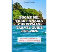 Bocas del Toro Panama Christmas Travel Guide 2025-2026: Celebrate Christmas in a Tropical Caribbean Paradise